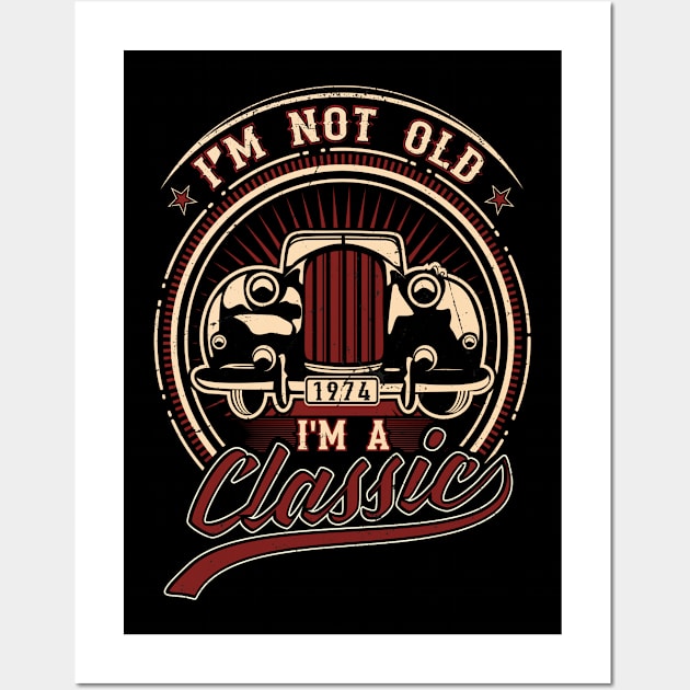 I'm Not Old I'm A Classic Oldtimer 1974 Love Gift Wall Art by SinBle